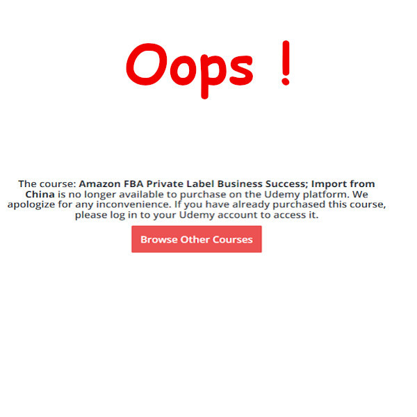 Udemy message: course Amazon FBA Private label business success is no longer available
